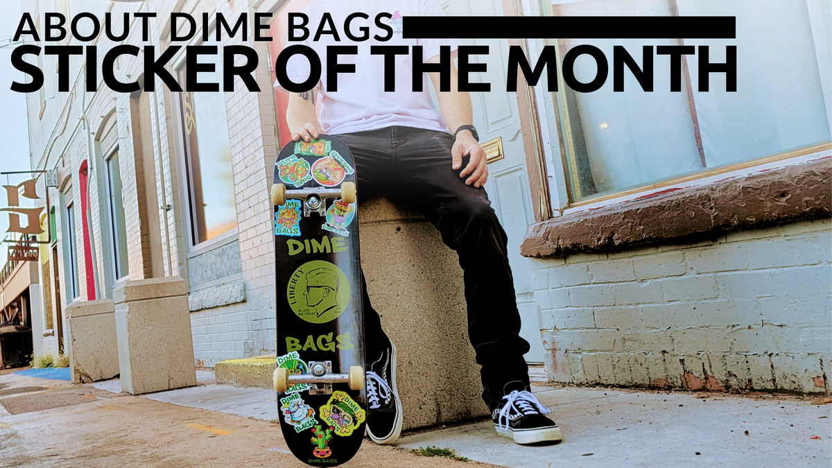 About Dime Bags Sticker of the Month and 2024 PRIZE! – DIME BAGS®