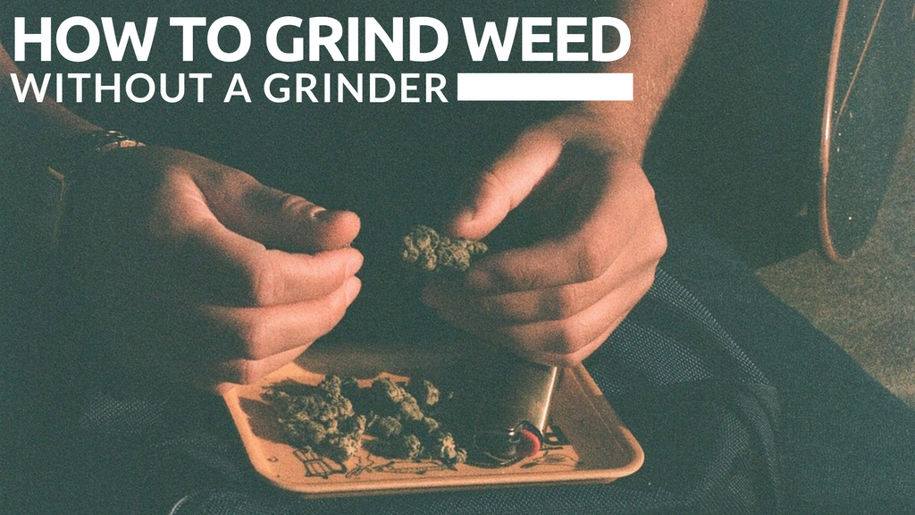 How to Grind Weed Without a Grinder