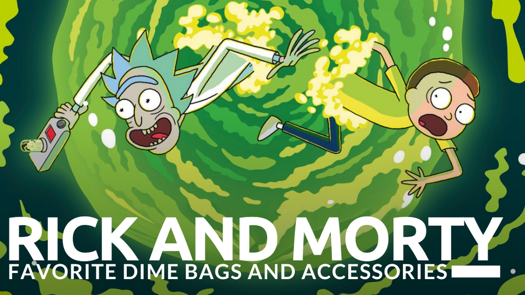 Rick and Morty Favorite Dime Bags and Accessories 