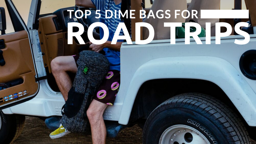 Top 5 Dime Bags For Road Trips